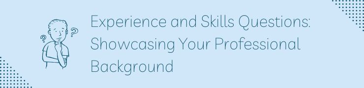Experience and Skills Questions: Showcasing Your Professional Background