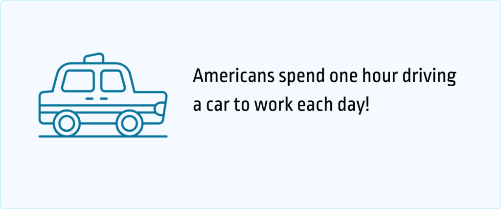 Americans spend one hour driving a car to work each day