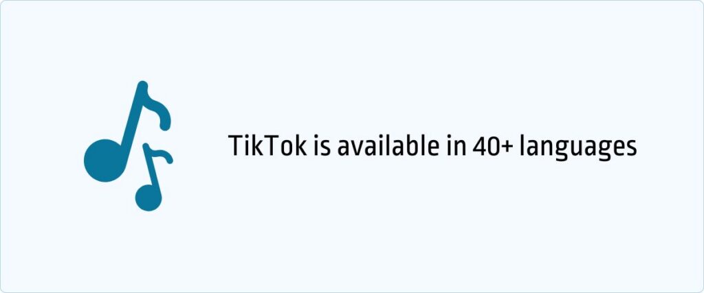 TikTok is available in 40+ languages